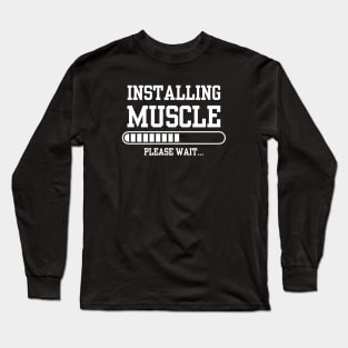 Installing Muscle... Long Sleeve T-Shirt